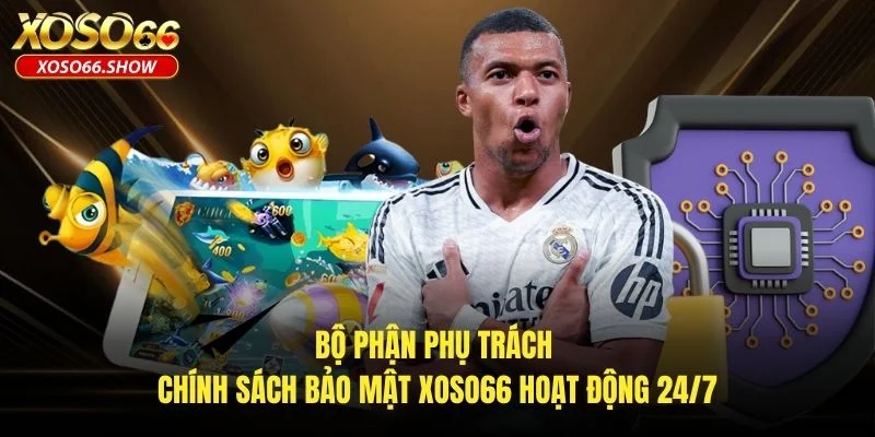 Bộ phận phụ trách chính sách bảo mật XOSO66 hoạt động 24/7 Bộ phận phụ trách chính sách bảo mật XOSO66 hoạt động 24/7