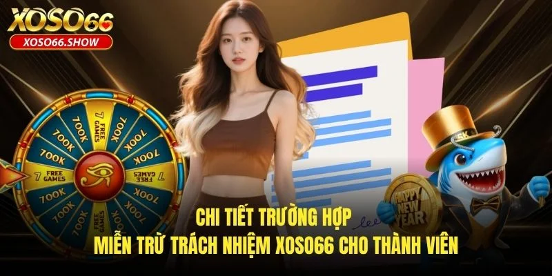 Chi tiết trường hợp miễn trừ trách nhiệm XOSO66 cho thành viên Chi tiết trường hợp miễn trừ trách nhiệm XOSO66 cho thành viên