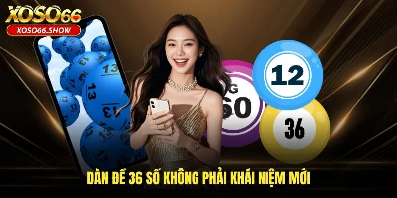 Dàn đề 36 số không phải khái niệm mới