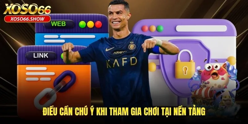 Điều cần chú ý khi tham gia chơi tại nền tảng Điều cần chú ý khi tham gia chơi tại nền tảng
