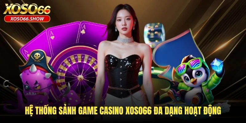 Hệ thống sảnh game casino XOSO66 đa dạng hoạt động Hệ thống sảnh game casino XOSO66 đa dạng hoạt động