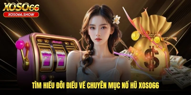 Tìm hiểu đôi điều về chuyên mục nổ hũ XOSO66 Tìm hiểu đôi điều về chuyên mục nổ hũ XOSO66