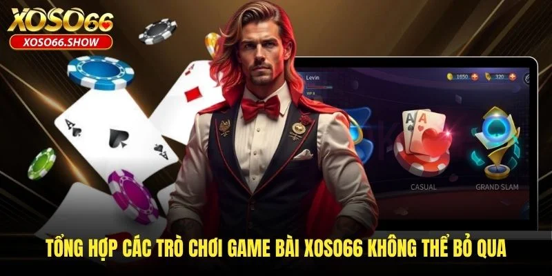 Tổng hợp các trò chơi game bài XOSO66 không thể bỏ qua Tổng hợp các trò chơi game bài XOSO66 không thể bỏ qua